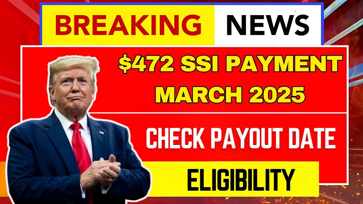 $472 SSI Payment March 2025, Check Payout Date & Eligibility